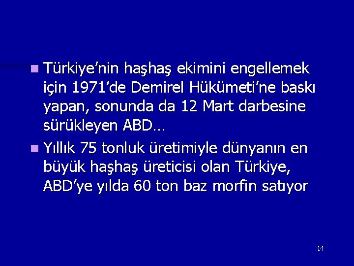 n Türkiye’nin haşhaş ekimini engellemek için 1971’de Demirel Hükümeti’ne baskı yapan, sonunda da 12