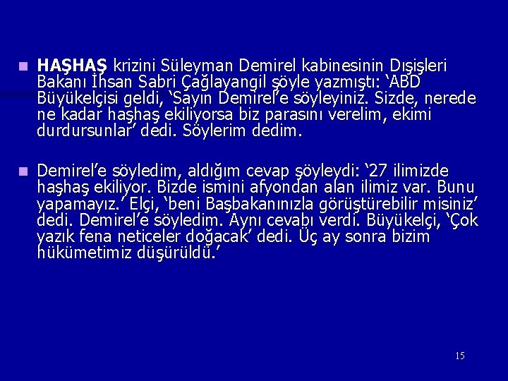 n HAŞHAŞ krizini Süleyman Demirel kabinesinin Dışişleri Bakanı İhsan Sabri Çağlayangil şöyle yazmıştı: ‘ABD n HAŞHAŞ krizini Süleyman Demirel kabinesinin Dışişleri Bakanı İhsan Sabri Çağlayangil şöyle yazmıştı: ‘ABD