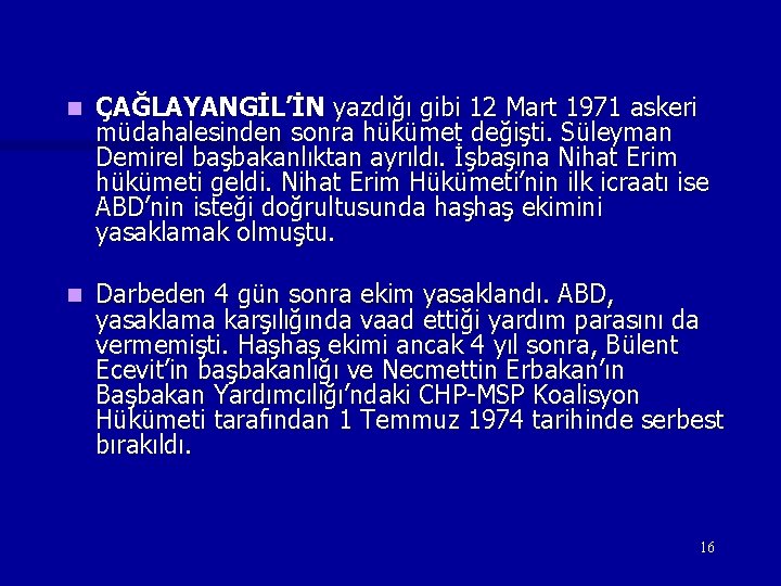 n ÇAĞLAYANGİL’İN yazdığı gibi 12 Mart 1971 askeri müdahalesinden sonra hükümet değişti. Süleyman Demirel