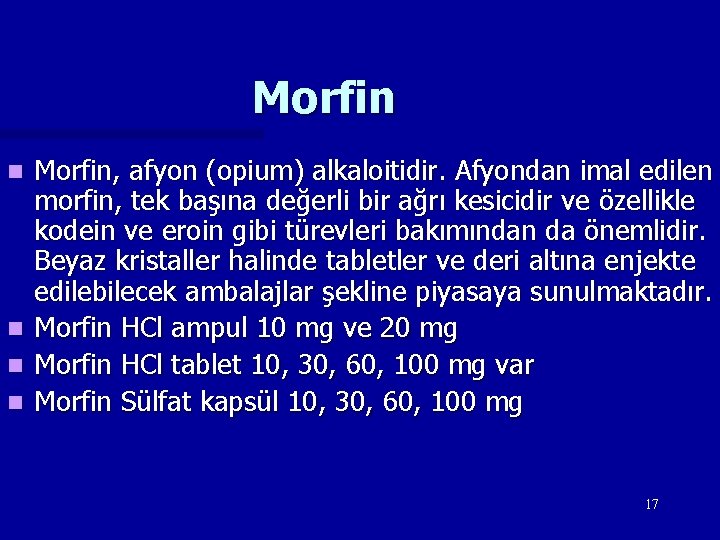 Morfin n n Morfin, afyon (opium) alkaloitidir. Afyondan imal edilen morfin, tek başına değerli
