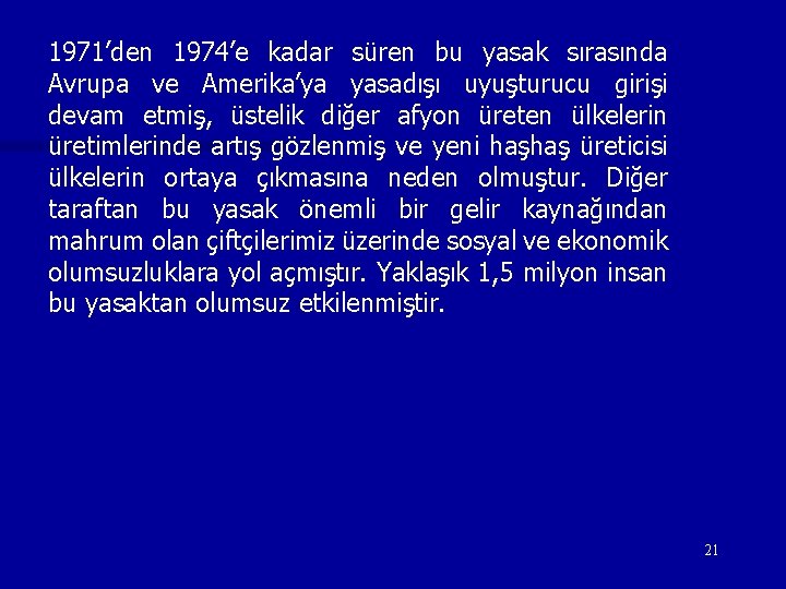 1971’den 1974’e kadar süren bu yasak sırasında Avrupa ve Amerika’ya yasadışı uyuşturucu girişi devam