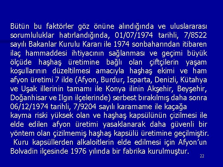 Bütün bu faktörler göz önüne alındığında ve uluslararası sorumluluklar hatırlandığında, 01/07/1974 tarihli, 7/8522 sayılı