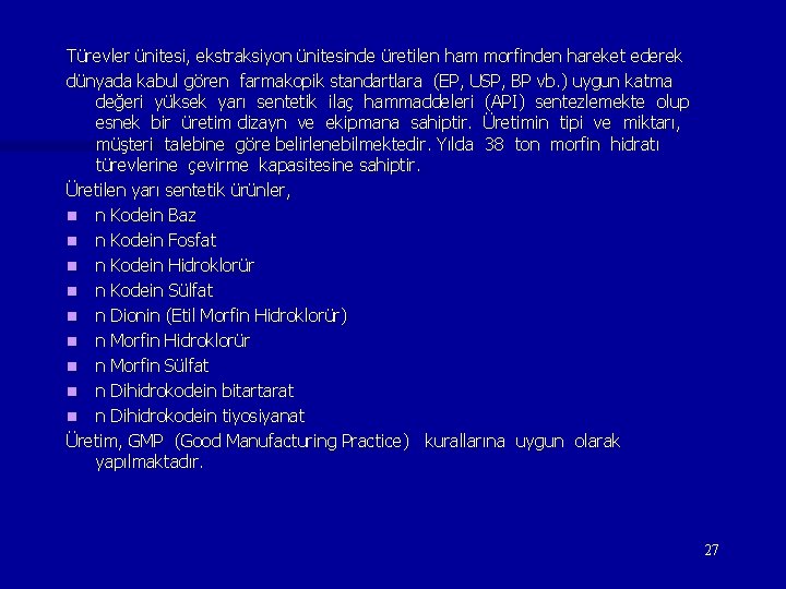 Türevler ünitesi, ekstraksiyon ünitesinde üretilen ham morfinden hareket ederek dünyada kabul gören farmakopik standartlara Türevler ünitesi, ekstraksiyon ünitesinde üretilen ham morfinden hareket ederek dünyada kabul gören farmakopik standartlara