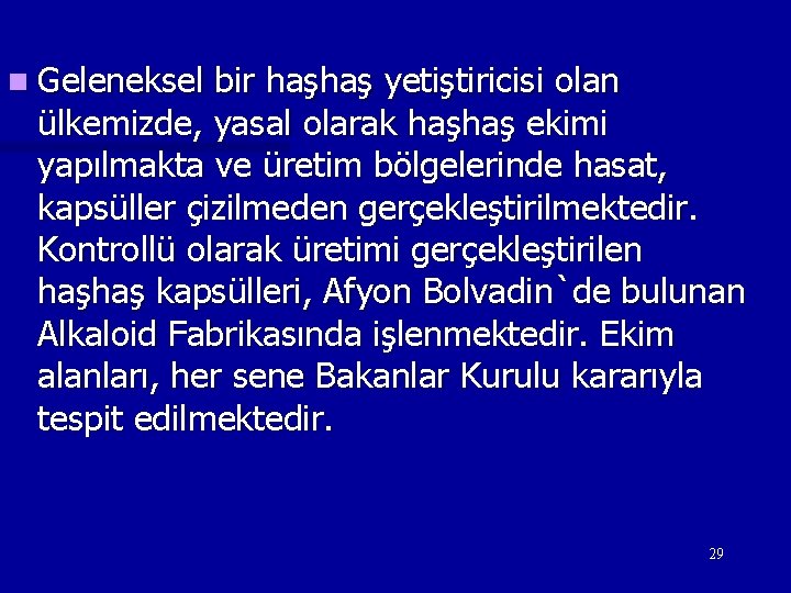 n Geleneksel bir haşhaş yetiştiricisi olan ülkemizde, yasal olarak haşhaş ekimi yapılmakta ve üretim