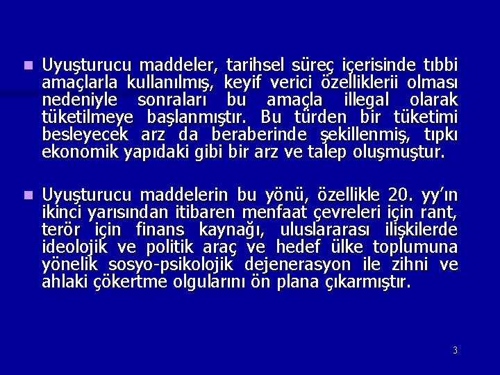 n Uyuşturucu maddeler, tarihsel süreç içerisinde tıbbi amaçlarla kullanılmış, keyif verici özelliklerii olması nedeniyle