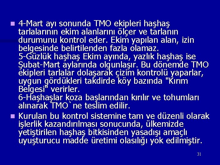 4 -Mart ayı sonunda TMO ekipleri haşhaş tarlalarının ekim alanlarını ölçer ve tarlanın durumunu