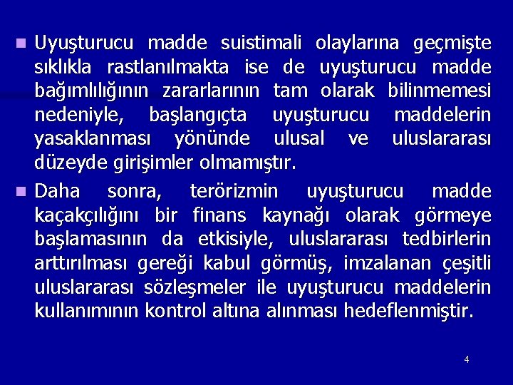 Uyuşturucu madde suistimali olaylarına geçmişte sıklıkla rastlanılmakta ise de uyuşturucu madde bağımlılığının zararlarının tam