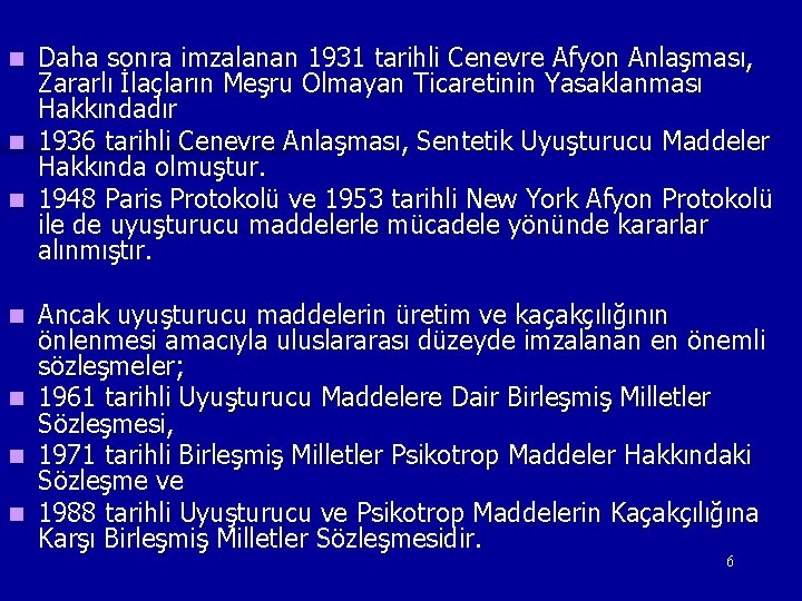 Daha sonra imzalanan 1931 tarihli Cenevre Afyon Anlaşması, Zararlı İlaçların Meşru Olmayan Ticaretinin Yasaklanması