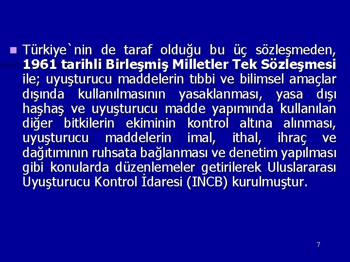 n Türkiye`nin de taraf olduğu bu üç sözleşmeden, 1961 tarihli Birleşmiş Milletler Tek Sözleşmesi