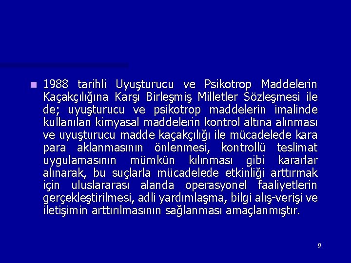 n 1988 tarihli Uyuşturucu ve Psikotrop Maddelerin Kaçakçılığına Karşı Birleşmiş Milletler Sözleşmesi ile de; n 1988 tarihli Uyuşturucu ve Psikotrop Maddelerin Kaçakçılığına Karşı Birleşmiş Milletler Sözleşmesi ile de;