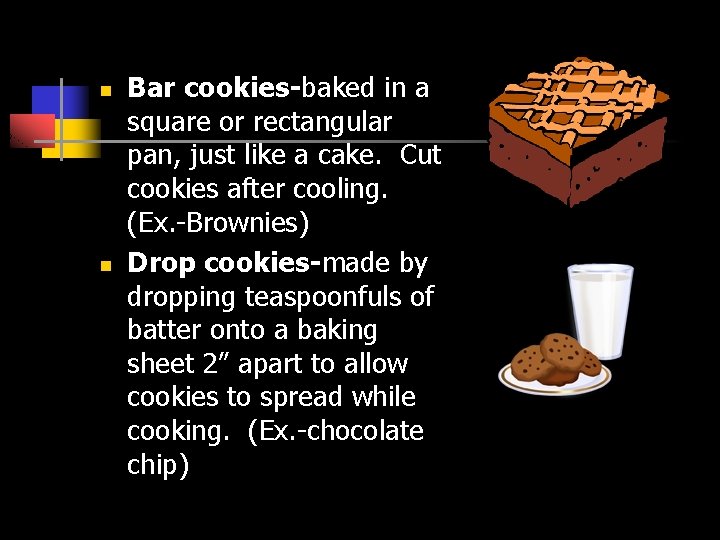 n n Bar cookies-baked in a square or rectangular pan, just like a cake.