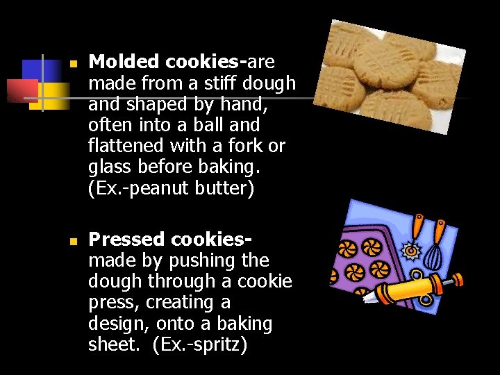 n n Molded cookies-are made from a stiff dough and shaped by hand, often