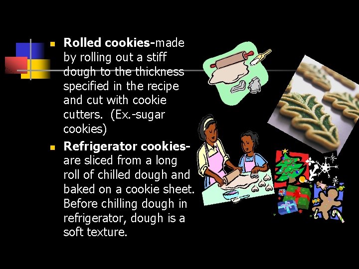 n n Rolled cookies-made by rolling out a stiff dough to the thickness specified