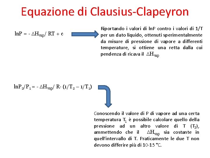 Equazione di Clausius-Clapeyron ln. P = - DHvap/ RT + c Riportando i valori