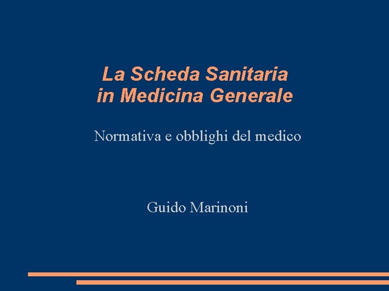 La Scheda Sanitaria in Medicina Generale Normativa e obblighi del medico Guido Marinoni 