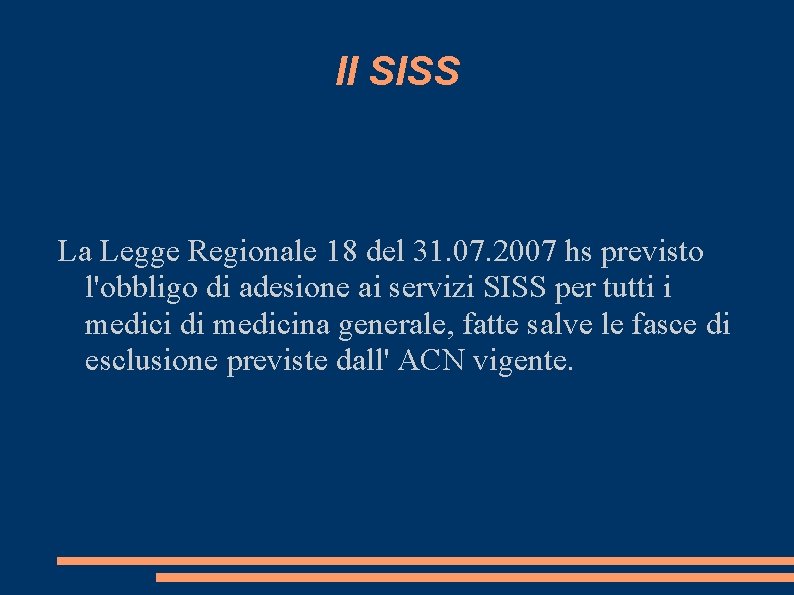 Il SISS La Legge Regionale 18 del 31. 07. 2007 hs previsto l'obbligo di