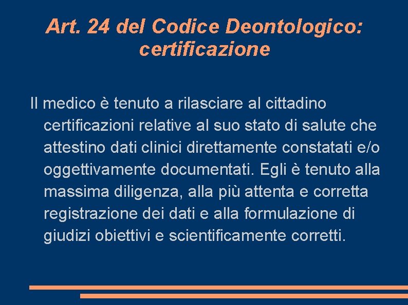 Art. 24 del Codice Deontologico: certificazione Il medico è tenuto a rilasciare al cittadino