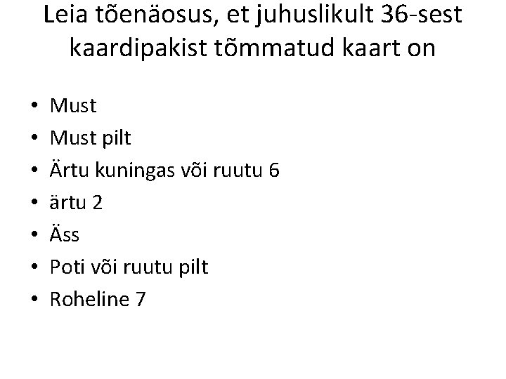 Leia tõenäosus, et juhuslikult 36 -sest kaardipakist tõmmatud kaart on • • Must pilt