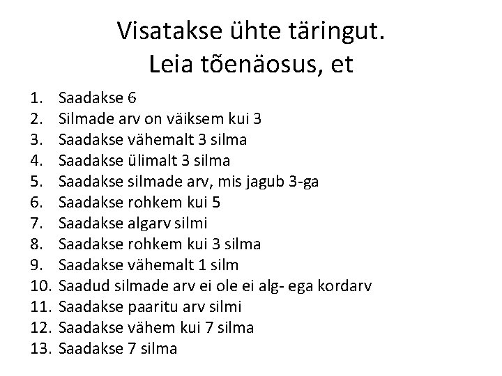 Visatakse ühte täringut. Leia tõenäosus, et 1. 2. 3. 4. 5. 6. 7. 8.