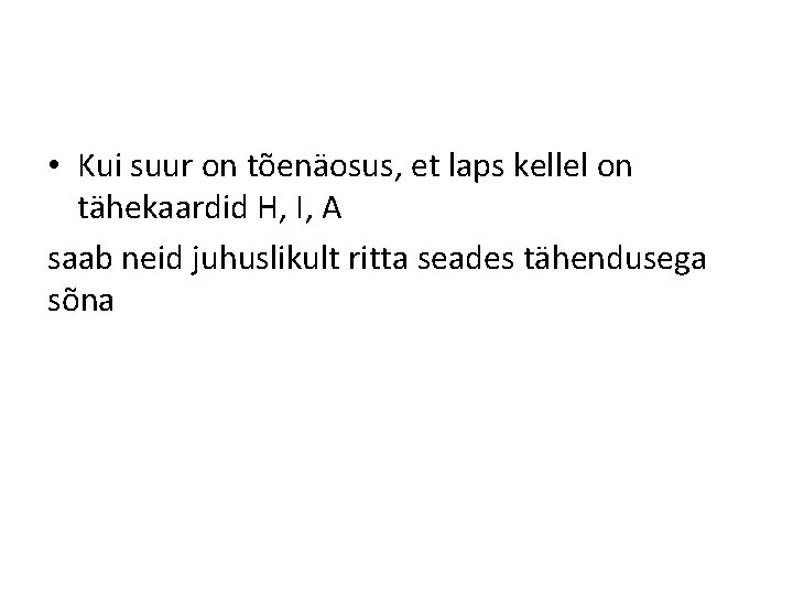  • Kui suur on tõenäosus, et laps kellel on tähekaardid H, I, A