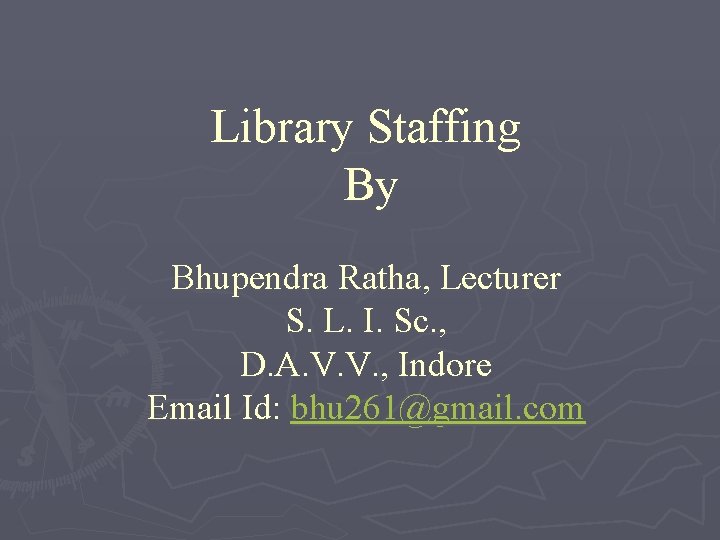 Library Staffing By Bhupendra Ratha, Lecturer S. L. I. Sc. , D. A. V.