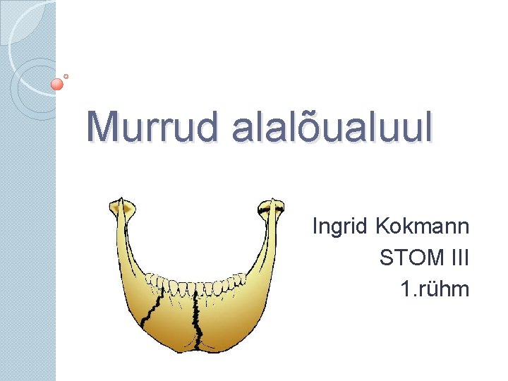 Murrud alalõualuul Ingrid Kokmann STOM III 1. rühm 