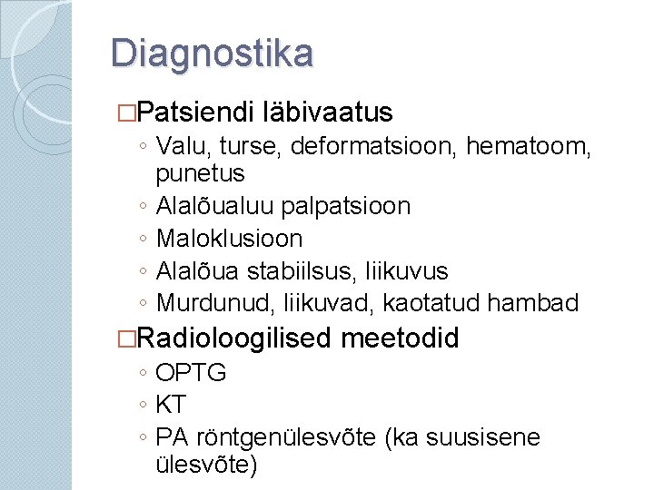 Diagnostika �Patsiendi läbivaatus ◦ Valu, turse, deformatsioon, hematoom, punetus ◦ Alalõualuu palpatsioon ◦ Maloklusioon