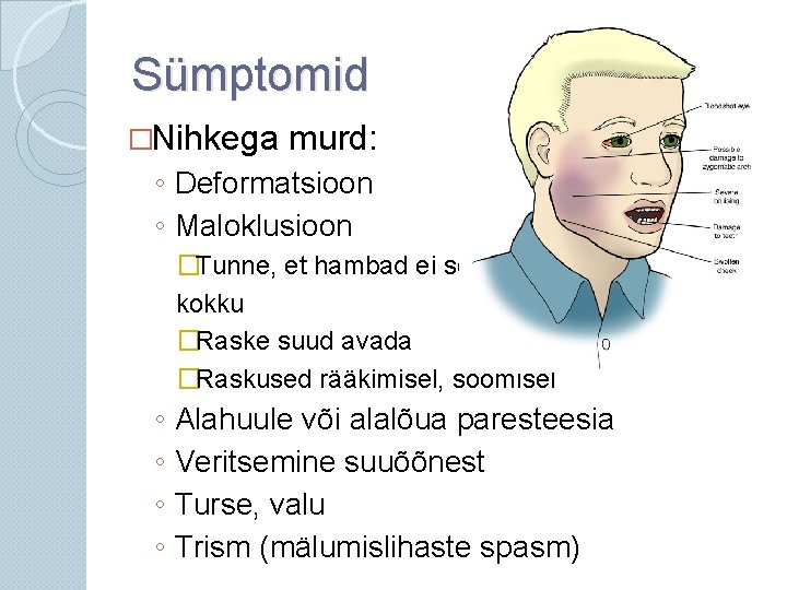 Sümptomid �Nihkega murd: ◦ Deformatsioon ◦ Maloklusioon �Tunne, et hambad ei sobi kokku �Raske