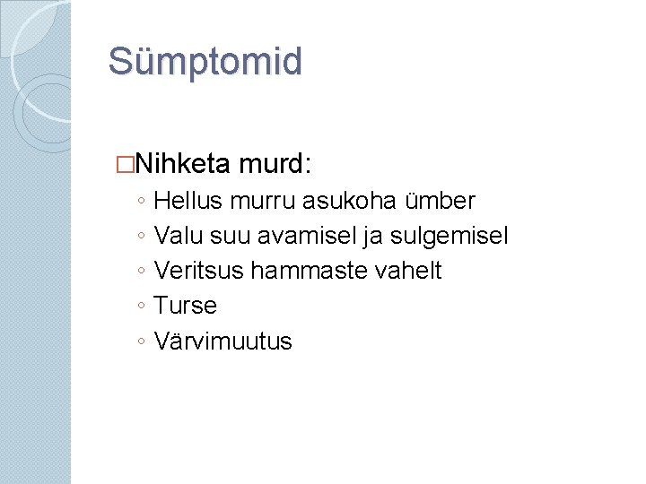 Sümptomid �Nihketa ◦ ◦ ◦ murd: Hellus murru asukoha ümber Valu suu avamisel ja