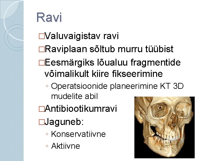 Ravi �Valuvaigistav ravi �Raviplaan sõltub murru tüübist �Eesmärgiks lõualuu fragmentide võimalikult kiire fikseerimine ◦