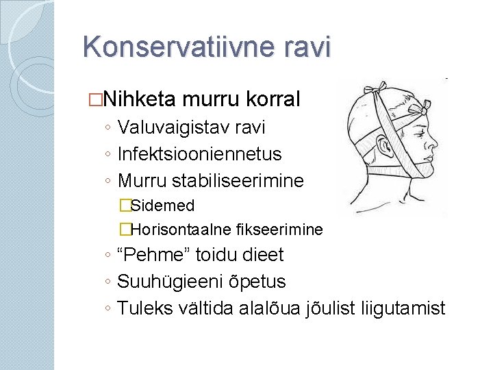 Konservatiivne ravi �Nihketa murru korral ◦ Valuvaigistav ravi ◦ Infektsiooniennetus ◦ Murru stabiliseerimine �Sidemed