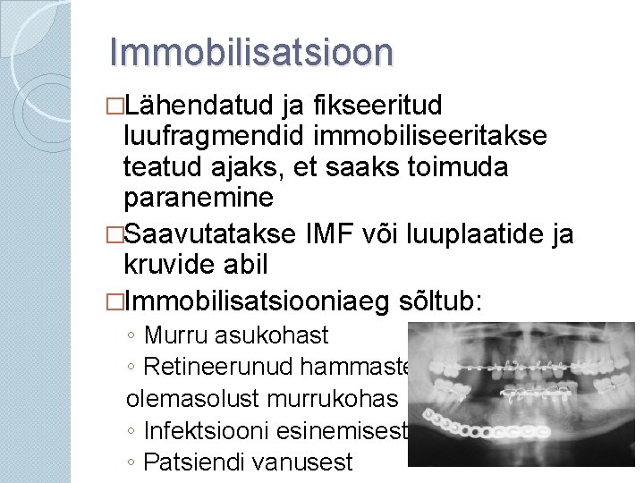 Immobilisatsioon �Lähendatud ja fikseeritud luufragmendid immobiliseeritakse teatud ajaks, et saaks toimuda paranemine �Saavutatakse IMF