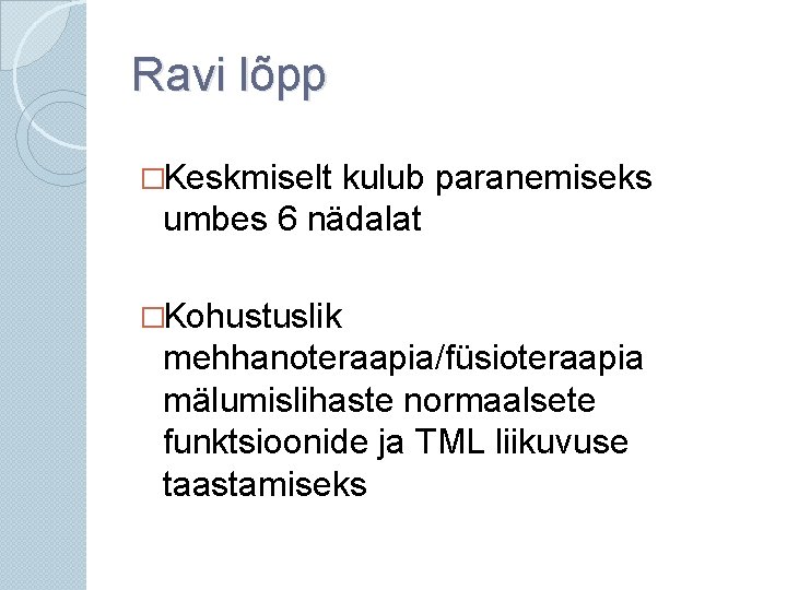 Ravi lõpp �Keskmiselt kulub paranemiseks umbes 6 nädalat �Kohustuslik mehhanoteraapia/füsioteraapia mälumislihaste normaalsete funktsioonide ja