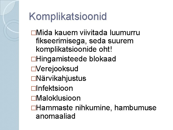 Komplikatsioonid �Mida kauem viivitada luumurru fikseerimisega, seda suurem komplikatsioonide oht! �Hingamisteede blokaad �Verejooksud �Närvikahjustus