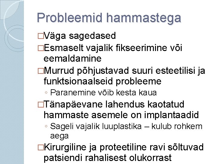 Probleemid hammastega �Väga sagedased �Esmaselt vajalik fikseerimine või eemaldamine �Murrud põhjustavad suuri esteetilisi ja