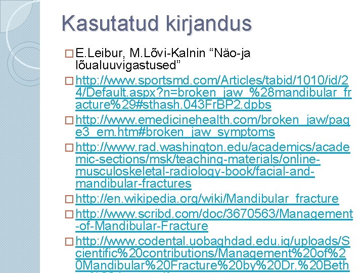 Kasutatud kirjandus � E. Leibur, M. Lõvi-Kalnin “Näo-ja lõualuuvigastused” � http: //www. sportsmd. com/Articles/tabid/1010/id/2