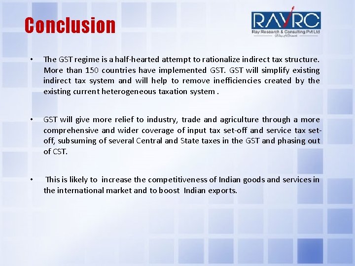 Conclusion • The GST regime is a half-hearted attempt to rationalize indirect tax structure.