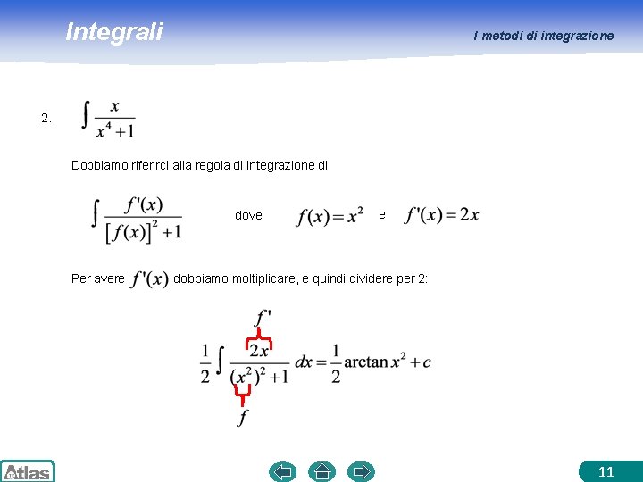 Integrali I metodi di integrazione 2. Dobbiamo riferirci alla regola di integrazione di dove Integrali I metodi di integrazione 2. Dobbiamo riferirci alla regola di integrazione di dove