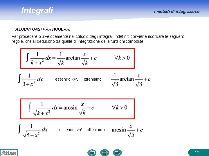 Integrali I metodi di integrazione ALCUNI CASI PARTICOLARI Per procedere più velocemente nel calcolo