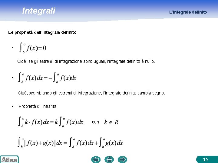 Integrali L’integrale definito Le proprietà dell’integrale definito • Cioè, se gli estremi di integrazione