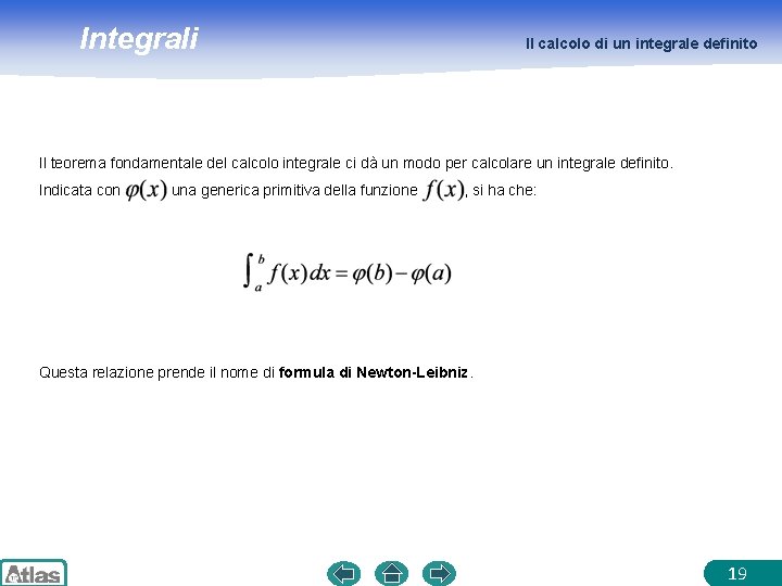 Integrali Il calcolo di un integrale definito Il teorema fondamentale del calcolo integrale ci