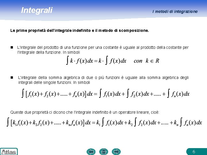 Integrali I metodi di integrazione Le prime proprietà dell’integrale indefinito e il metodo di