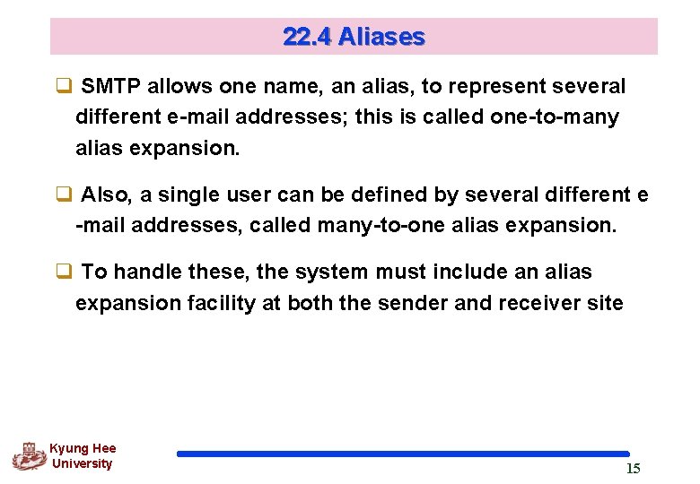 22. 4 Aliases q SMTP allows one name, an alias, to represent several different 22. 4 Aliases q SMTP allows one name, an alias, to represent several different