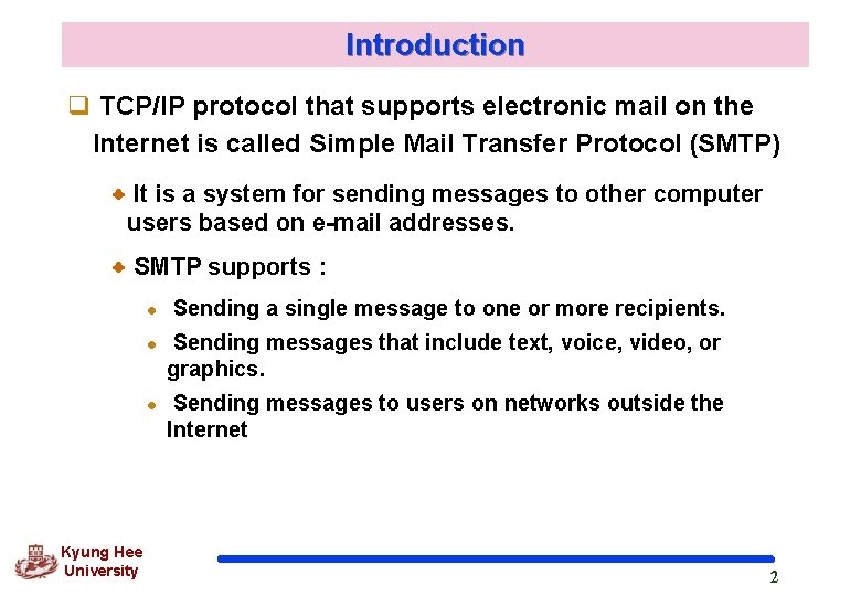 Introduction q TCP/IP protocol that supports electronic mail on the Internet is called Simple Introduction q TCP/IP protocol that supports electronic mail on the Internet is called Simple