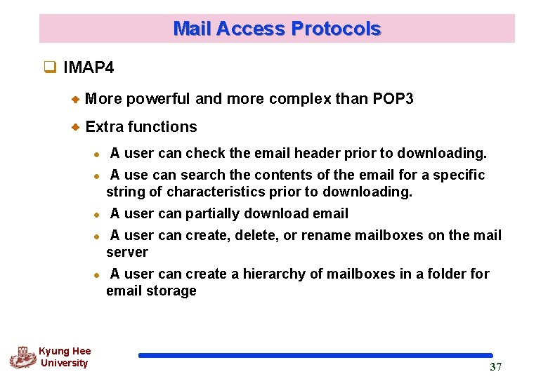 Mail Access Protocols q IMAP 4 More powerful and more complex than POP 3 Mail Access Protocols q IMAP 4 More powerful and more complex than POP 3
