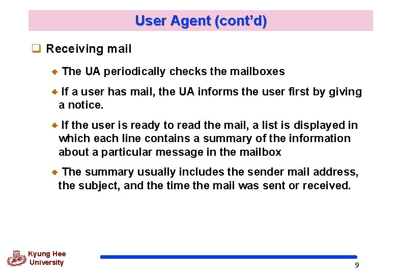 User Agent (cont’d) q Receiving mail The UA periodically checks the mailboxes If a User Agent (cont’d) q Receiving mail The UA periodically checks the mailboxes If a