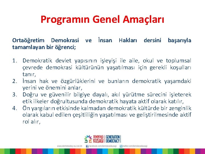 Programın Genel Amaçları Ortaöğretim Demokrasi tamamlayan bir öğrenci; ve İnsan Hakları dersini başarıyla 1.