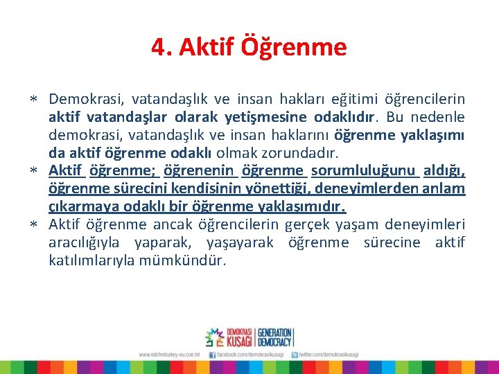 4. Aktif Öğrenme * Demokrasi, vatandaşlık ve insan hakları eğitimi öğrencilerin aktif vatandaşlar olarak