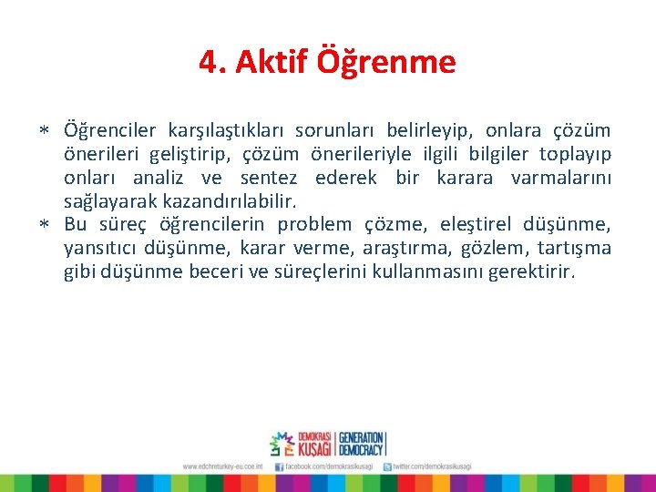 4. Aktif Öğrenme * Öğrenciler karşılaştıkları sorunları belirleyip, onlara çözüm önerileri geliştirip, çözüm önerileriyle