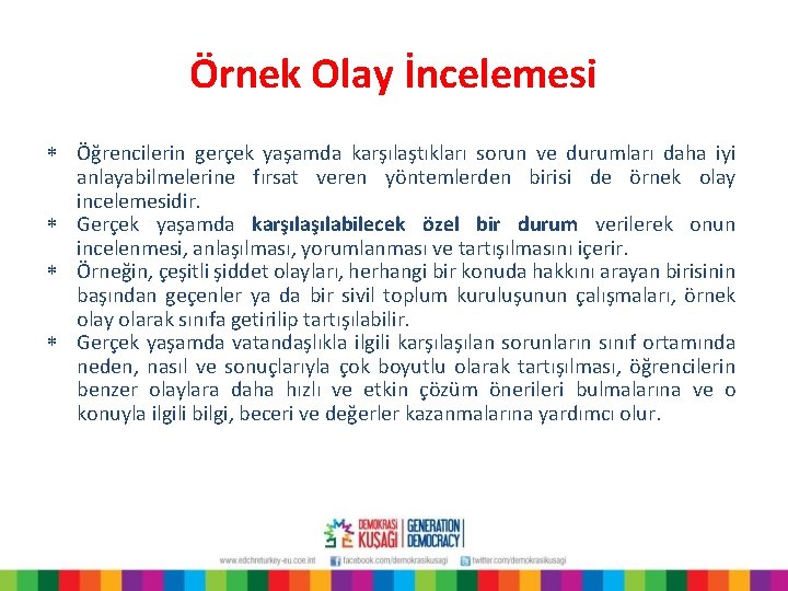 Örnek Olay İncelemesi * Öğrencilerin gerçek yaşamda karşılaştıkları sorun ve durumları daha iyi anlayabilmelerine